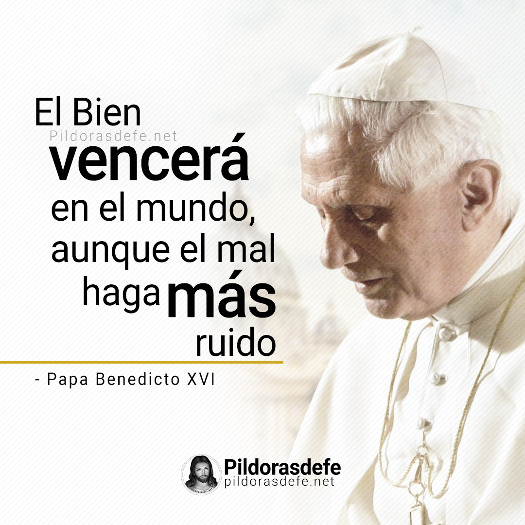 Mensaje de Benedicto XVI - Aunque el mal haga más ruido, el bien siempre triunfará